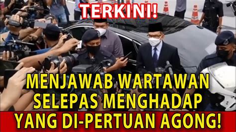 Terkini Sidang Media Selepas Menghadap Dengan Agong Youtube