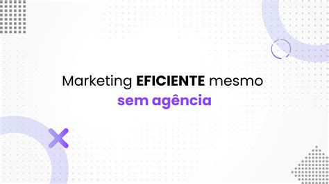 Como desenvolver a área de Marketing da sua empresa de forma EFICAZ e