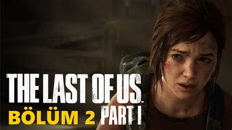 İLK TANIŞMA THE LAST OF US PART 1 REMAKE TÜRKÇE BÖLÜM 2 THE LAST