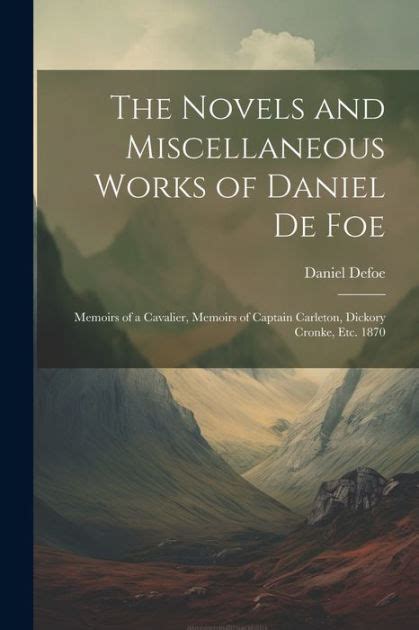 The Novels And Miscellaneous Works Of Daniel De Foe Memoirs Of A