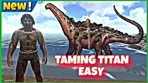 ARK SURVIVAL EVOLVED MOBILE TAMING TITANOSAUR EASY WITH GAME