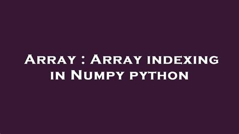 Array Array Indexing In Numpy Python Youtube