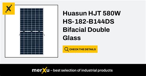 Huasun HJT 580W HS 182 B144DS Bifacial Double Glass HJT 580W HS 182