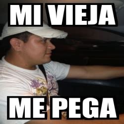 Meme Personalizado Mi Vieja Me Pega