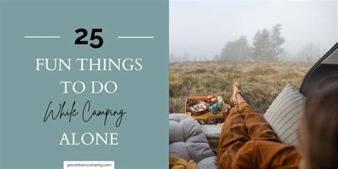 25 Fun Things To Do While Camping Alone Go Outdoors Camping