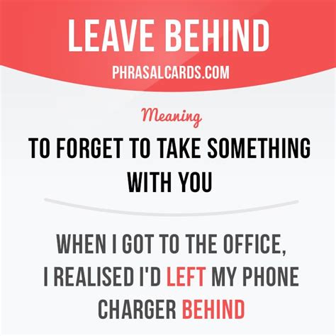 Leave Behind” Means To Forget To Take Something With You” Example