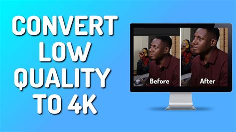 How To Convert Low Quality Video To K Simple Youtube