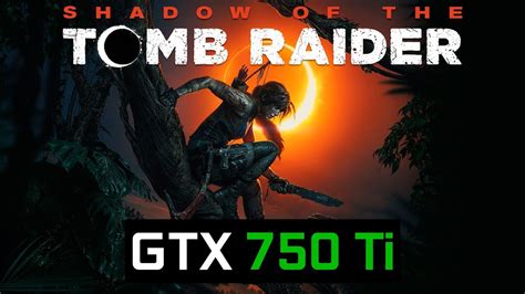 Shadow Of The Tomb Raider Gtx 750 Ti Ryzen 5 1600 GameVicio