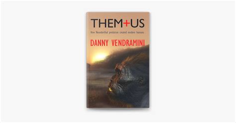 ‎them And Us How Neanderthal Predation Created Modern Humans By Danny