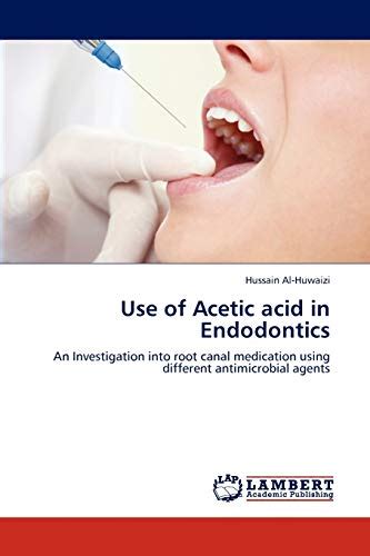 Use Of Acetic Acid In Endodontics An Investigation Into Root Canal