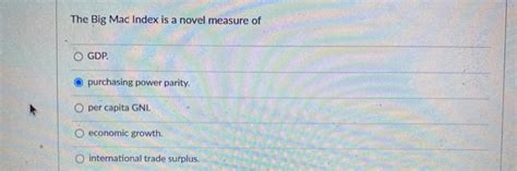 Get Answer The Big Mac Index Is A Novel Measure Of O Gdp Purchasing