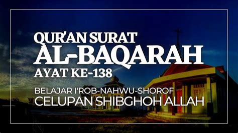 I Rob Al Baqarah Ayat 138 II Celupan Shibghoh Allah II Praktek Nahwu