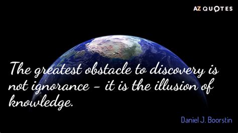 Daniel J. Boorstin quote: The greatest obstacle to discovery is not ...