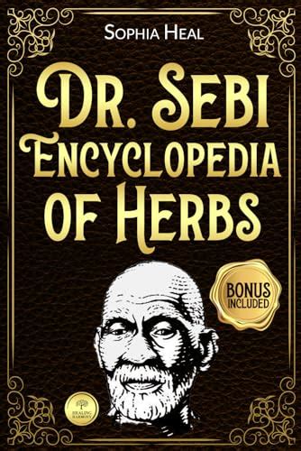 Dr Sebi Encyclopedia Of Herbs Unlock Natures Potent Healing Secrets