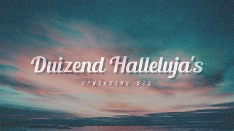 Duizend Halleluja S Opwekking Lyric Video A Thousand