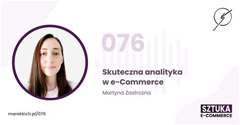 Skuteczna Analityka W E Commerce Martyna Zastro Na Marek Kich