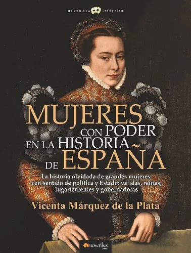 Mujeres Con Poder En La Historia De España De Marquez De La Plata