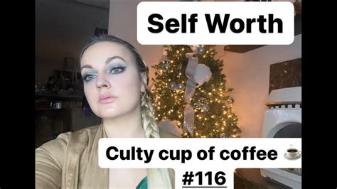 Knowing Your Worth Culty Cup Of Coffee 116 YouTube