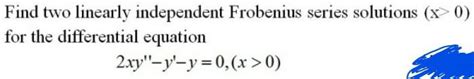 Solved Find Two Linearly Independent Frobenius Series Chegg