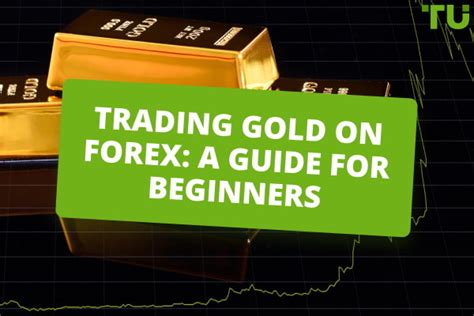 Trading Gold On Forex A Guide For Beginners