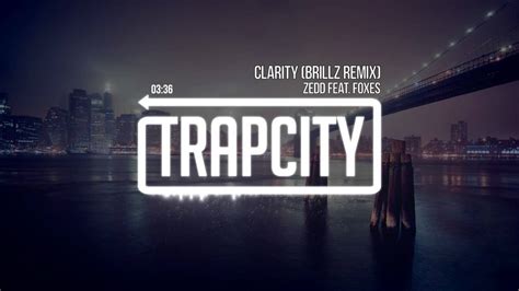 Zedd Feat Foxes Clarity Brillz Remix Youtube