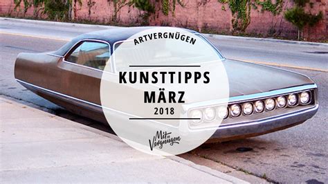 Unsere 11 Kunsttipps für den März 2018 Mit Vergnügen Berlin