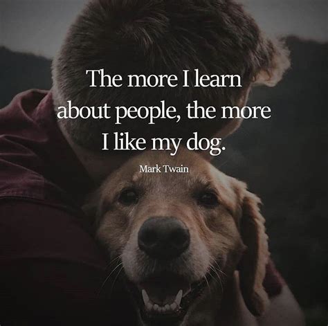 The More I Learn About People The More I Like My Dog