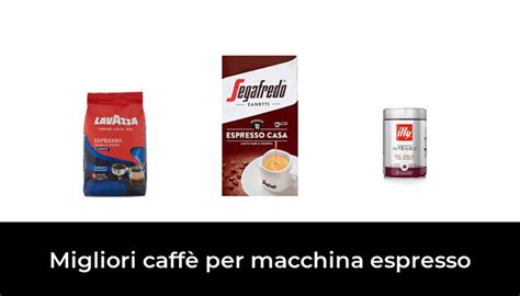 Migliori Caff Per Macchina Espresso Nel Secondo Esperti