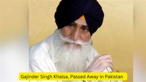 Gajinder Singh Khalsa Passed Away In Pakistan