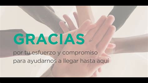 GRACIAS por tu esfuerzo y compromiso para ayudarnos a llegar hasta aquí