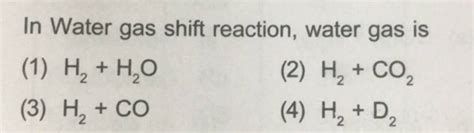 In Water gas shift reaction, water gas is | Filo