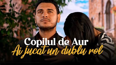 Copilul De Aur Ai Jucat Un Dublu Rol Official Video YouTube