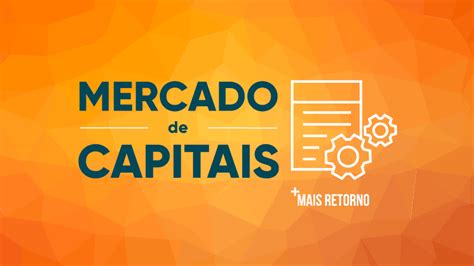 O que é e como funciona o Mercado de Capitais