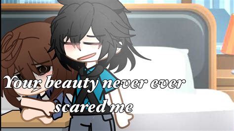 Your Beauty Never Ever Scared Me • Meme Gacha Club Stranger