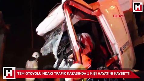 Tem Otoyolu Ndaki Trafik Kazas Nda Bir Ki I Hayat N Kaybetti