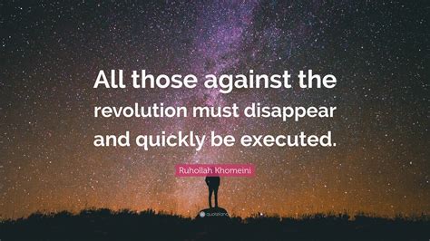 Ruhollah Khomeini Quote All Those Against The Revolution Must