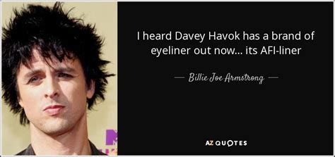 Billie Joe Armstrong Quote I Heard Davey Havok Has A Brand Of Eyeliner