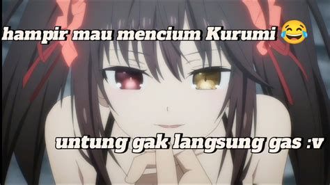 Untung Gak Langsung Di Cium Tuh Kurumi Jedag Jedug Anime Youtube