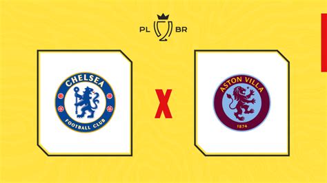 Chelsea X Aston Villa Onde Assistir Ao Vivo Horário E Escalações