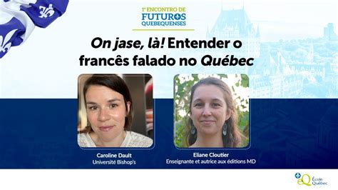 Entender o francês falado e o sotaque do Québec Caroline Dault e