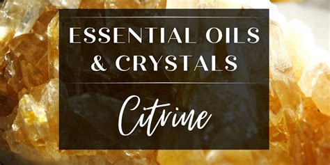 Essential Oils & Crystals: Citrine — The Essential Oil Company