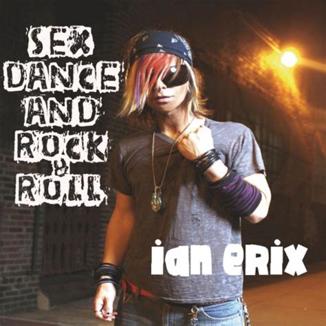 Sex Dance And Rock And Roll Lose It By Ian Erix On Amazon Music