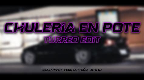 Chuleria En Pote Turreo Edit Blackriver Ft Fede Tarife O Zito Dj