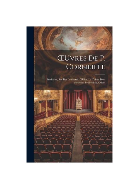 Uvres De P Corneille Pertharite Roi Des Lombards Dipe La Toison