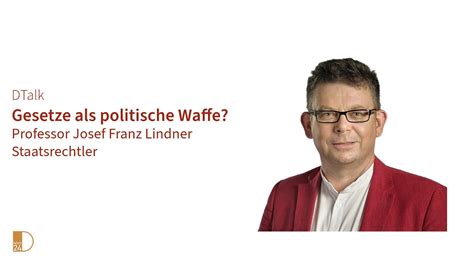 Gesetze Als Politische Waffe DTalk Mit Professor Josef Franz Lindner