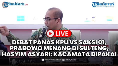 Debat Panas Kpu Vs Saksi Prabowo Menang Di Sulteng Hasyim Asyari