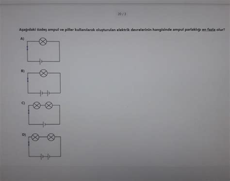 20 3 Aşağıdaki özdeş ampul ve piller kullanılarak oluşturulan elektrik