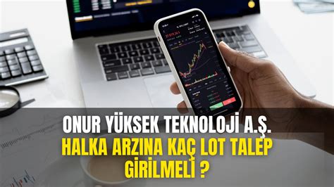 Onur Yüksek Teknoloji Halka Arzına Ne Kadar Talep Girilmeli Halka Arz