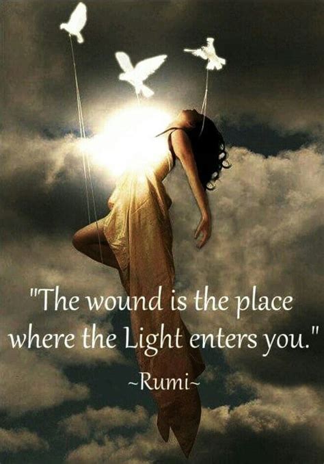 The Wound Is The Place Where The Light Enters You Rumi Rumi Quotes