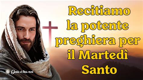 Recitiamo La Potente Preghiera Per Il Marted Santo Youtube